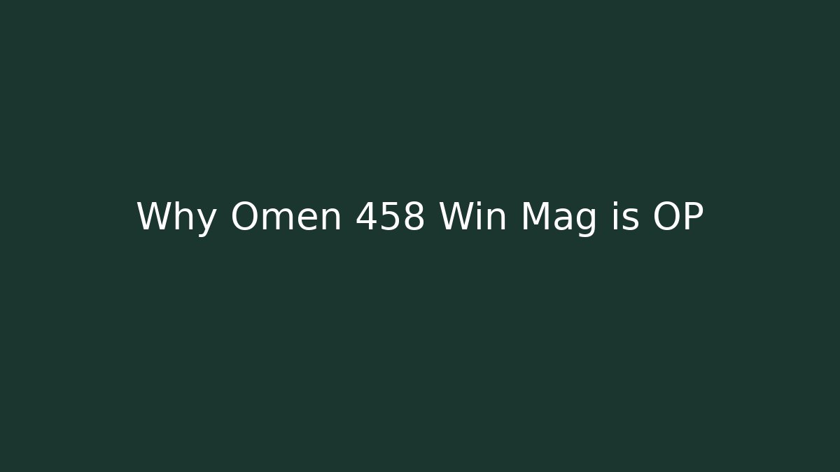 Why Omen 458 Win Mag is OP