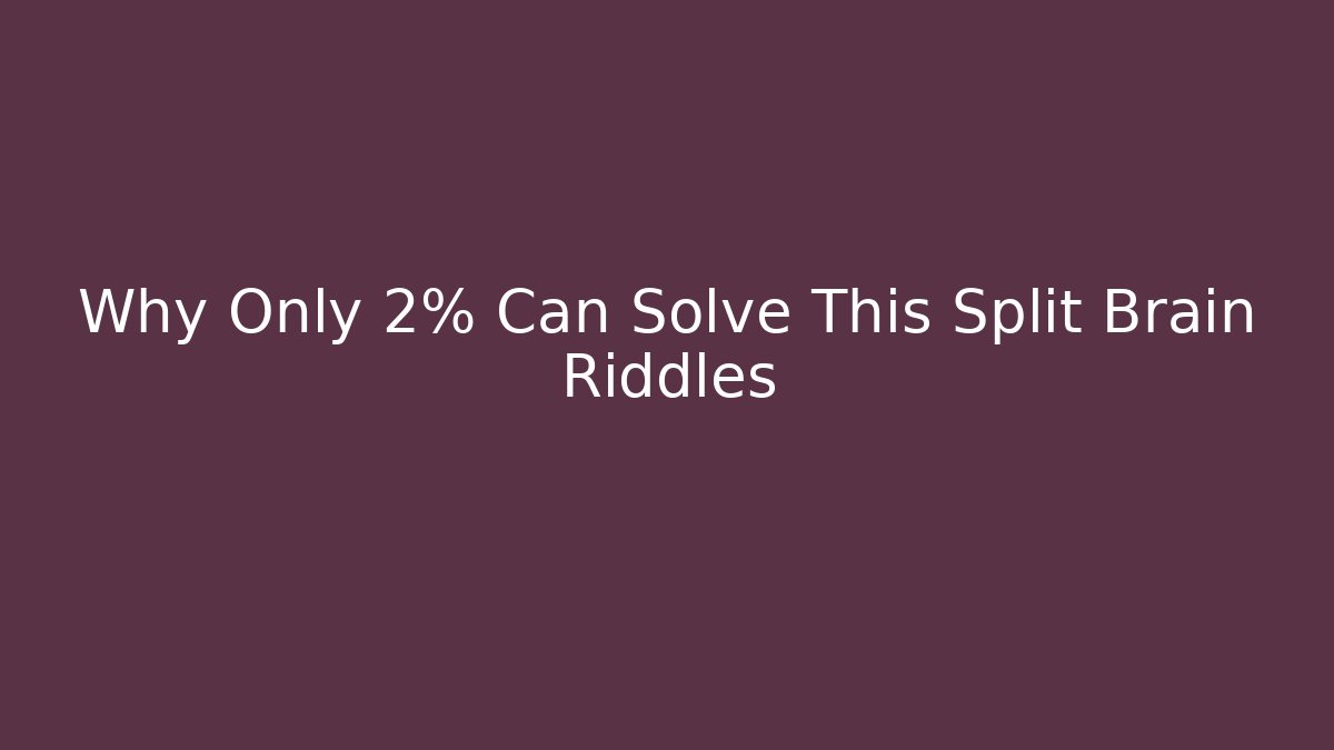 Why Only 2% Can Solve This Split Brain Riddles - Vintage E-Juice