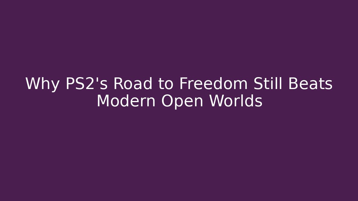 Why PS2's Road to Freedom Still Beats Modern Open Worlds