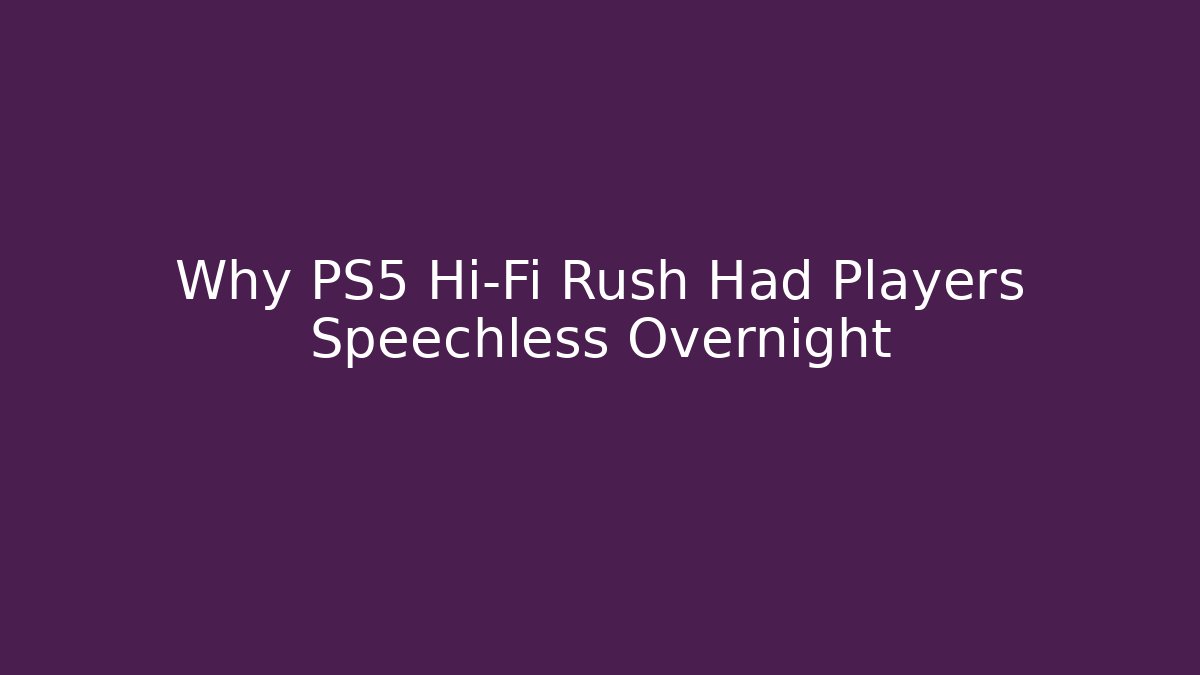 Why PS5 Hi-Fi Rush Had Players Speechless Overnight