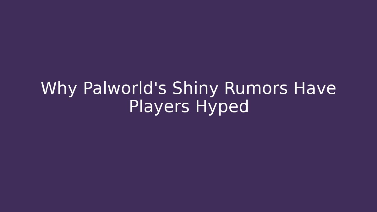 Why Palworld's Shiny Rumors Have Players Hyped