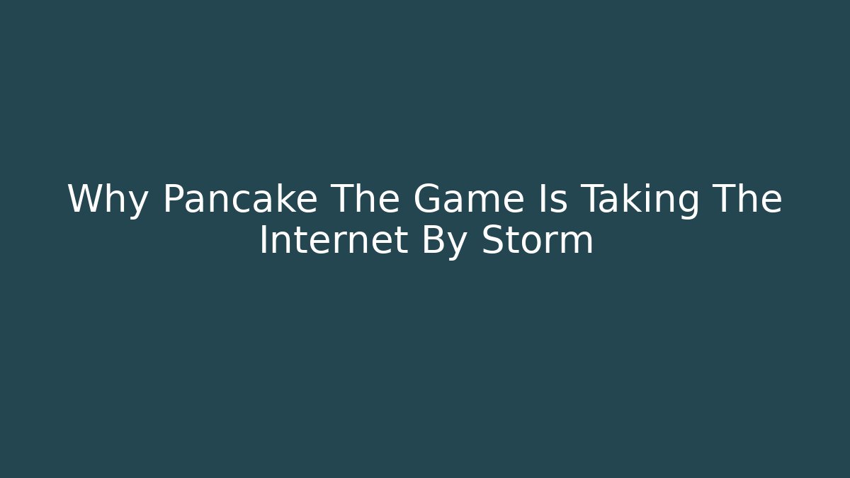 Why Pancake The Game Is Taking The Internet By Storm