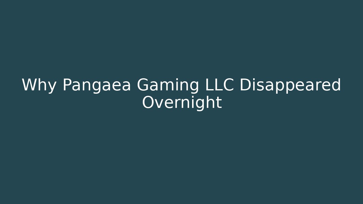 Why Pangaea Gaming LLC Disappeared Overnight
