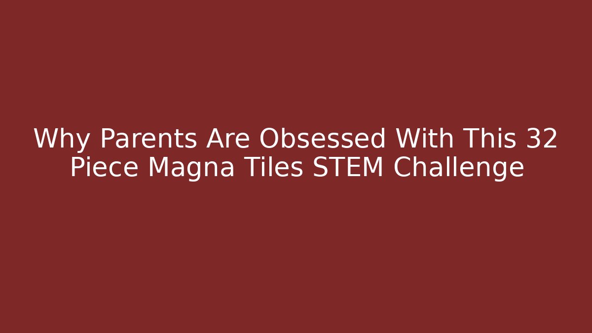 Why Parents Are Obsessed With This 32 Piece Magna Tiles STEM Challenge