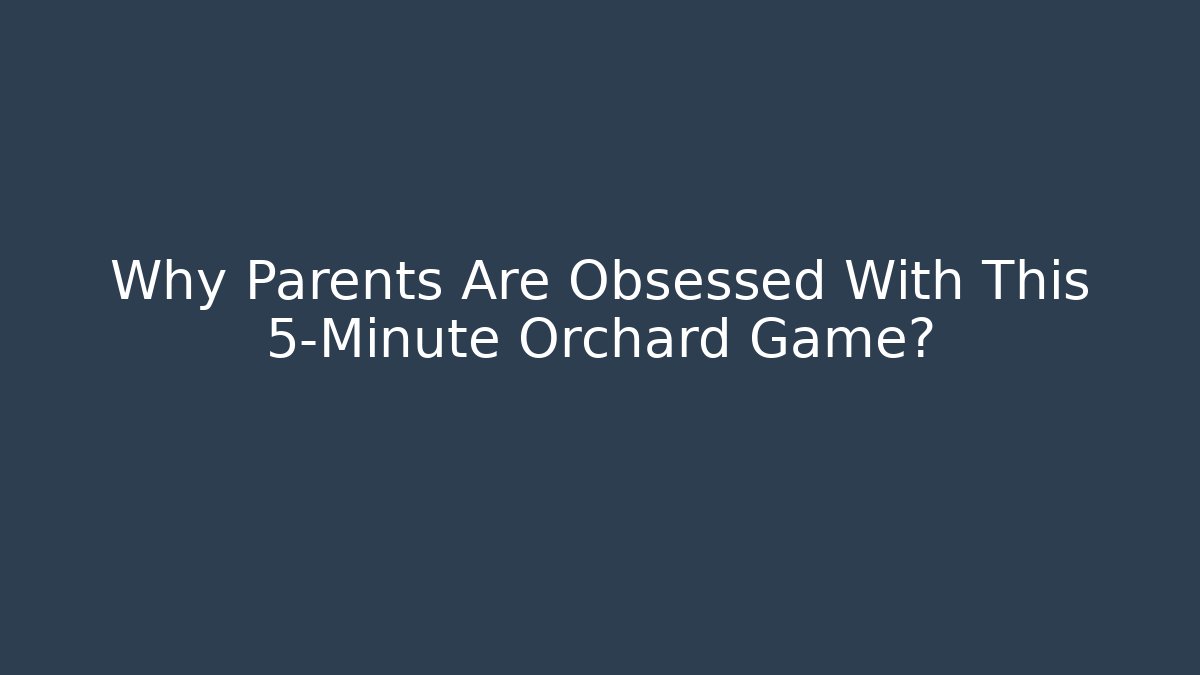 Why Parents Are Obsessed With This 5-Minute Orchard Game?