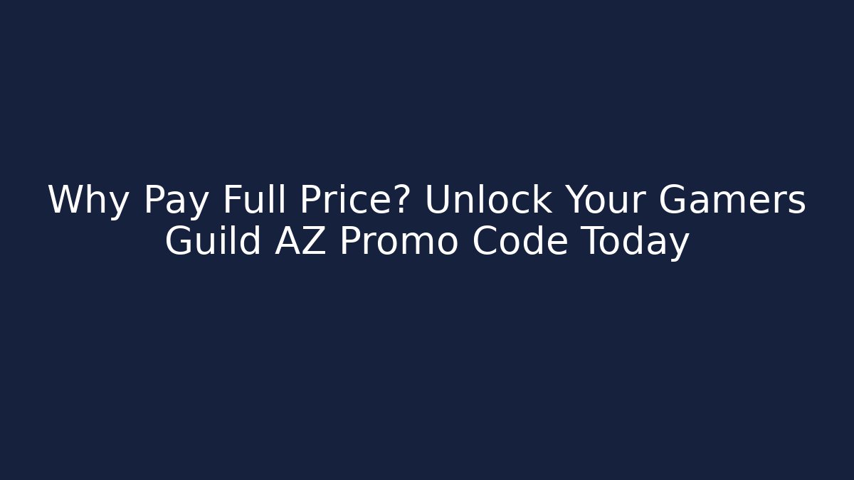 Why Pay Full Price? Unlock Your Gamers Guild AZ Promo Code Today