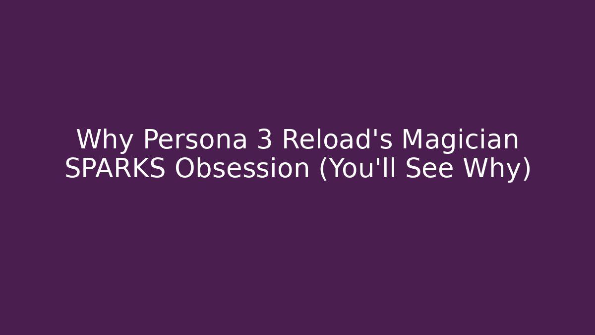 Why Persona 3 Reload's Magician SPARKS Obsession (You'll See Why)