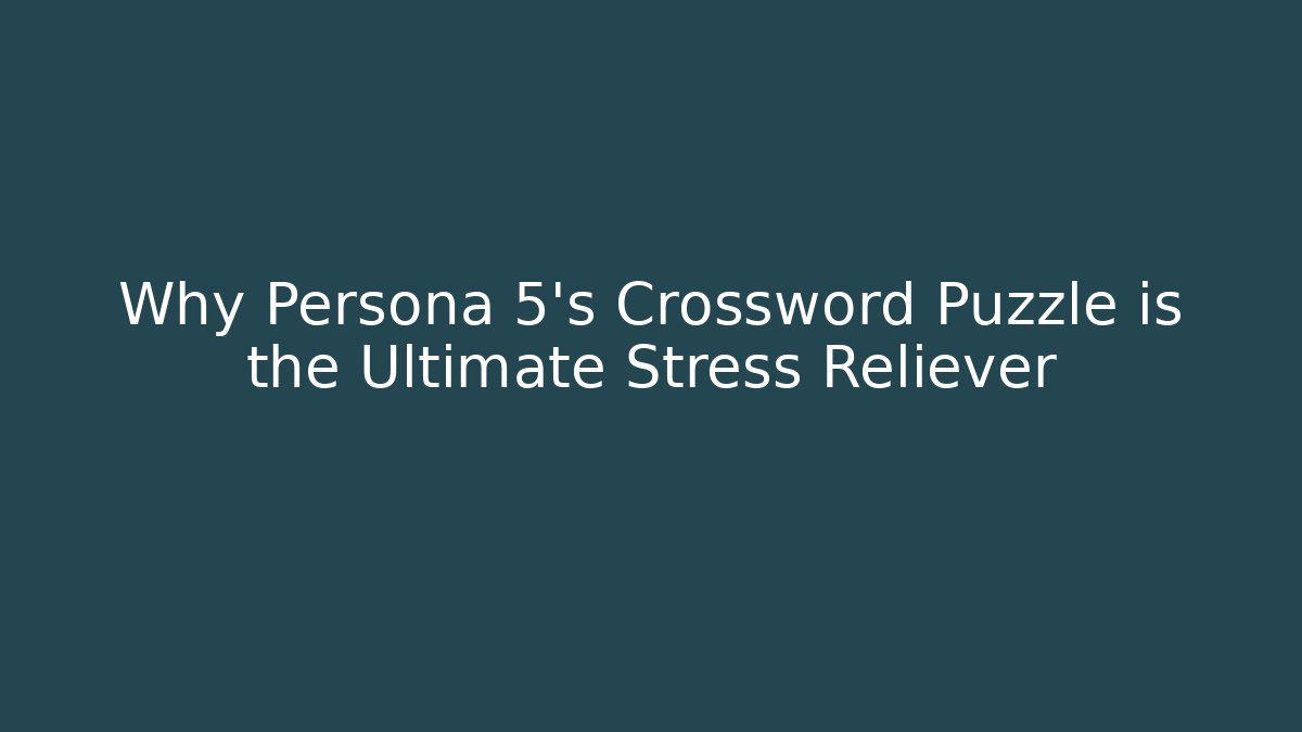 Why Persona 5's Crossword Puzzle is the Ultimate Stress Reliever