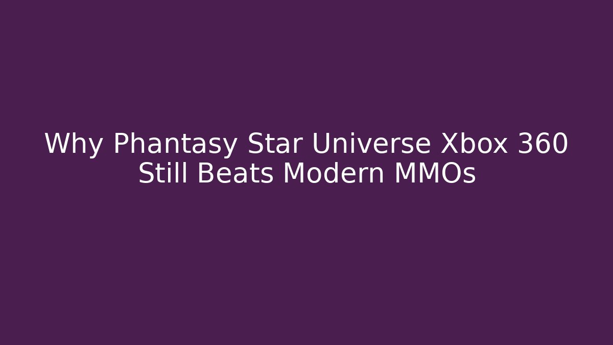 Why Phantasy Star Universe Xbox 360 Still Beats Modern MMOs