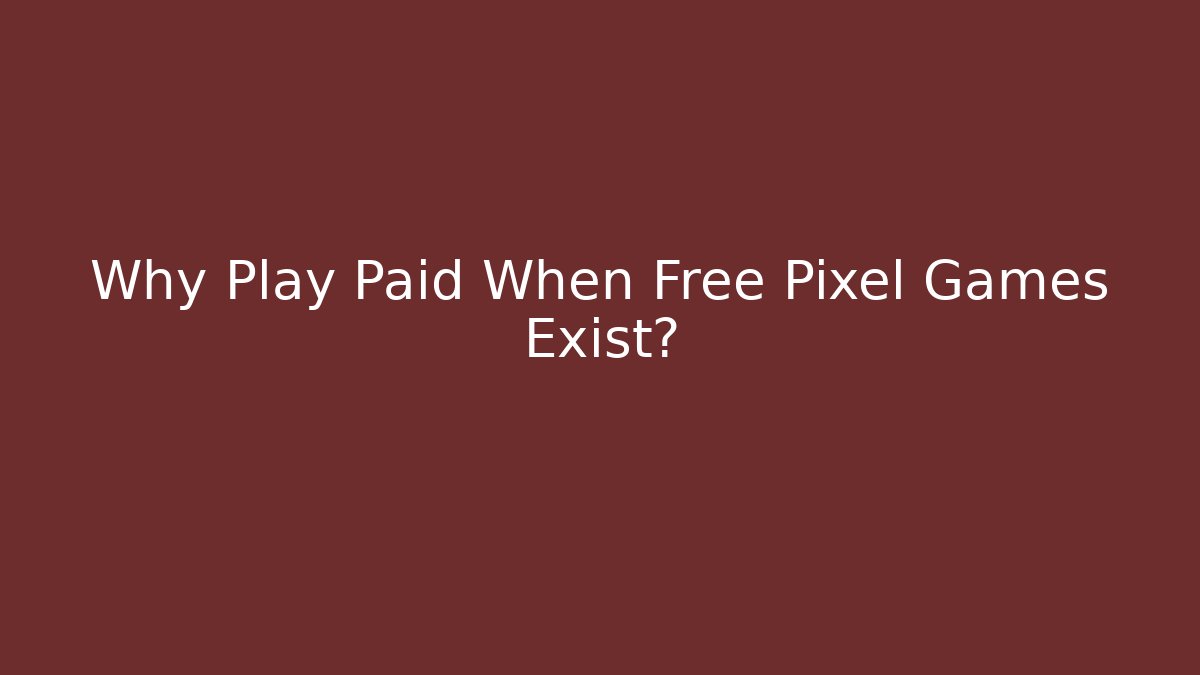 Why Play Paid When Free Pixel Games Exist? - Vintage E-Juice