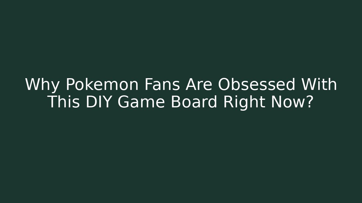 Why Pokémon Fans Are Obsessed With This DIY Game Board Right Now?