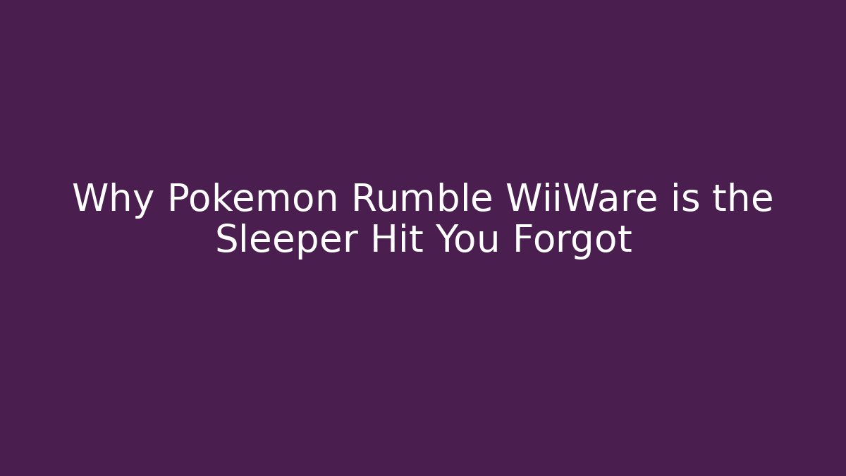 Why Pokémon Rumble WiiWare is the Sleeper Hit You Forgot