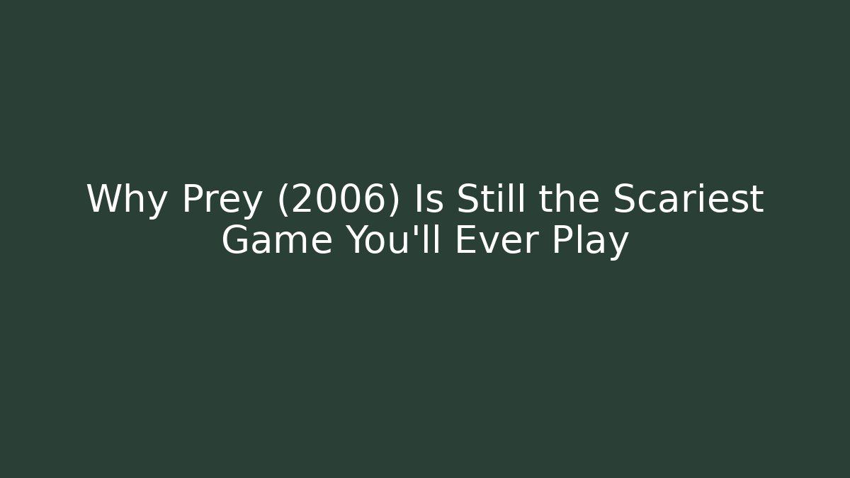 Why Prey (2006) Is Still the Scariest Game You’ll Ever Play