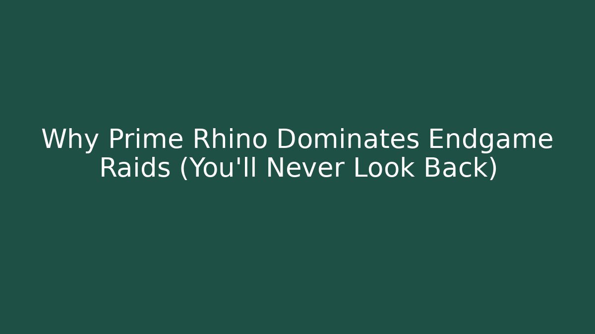 Why Prime Rhino Dominates Endgame Raids (You’ll Never Look Back)