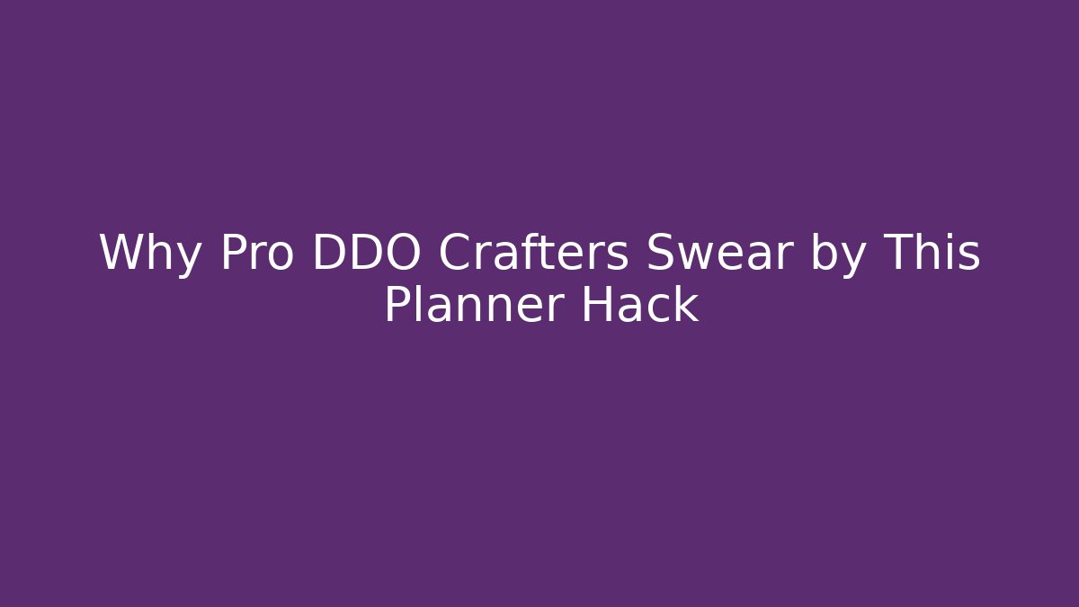 Why Pro DDO Crafters Swear by This Planner Hack
