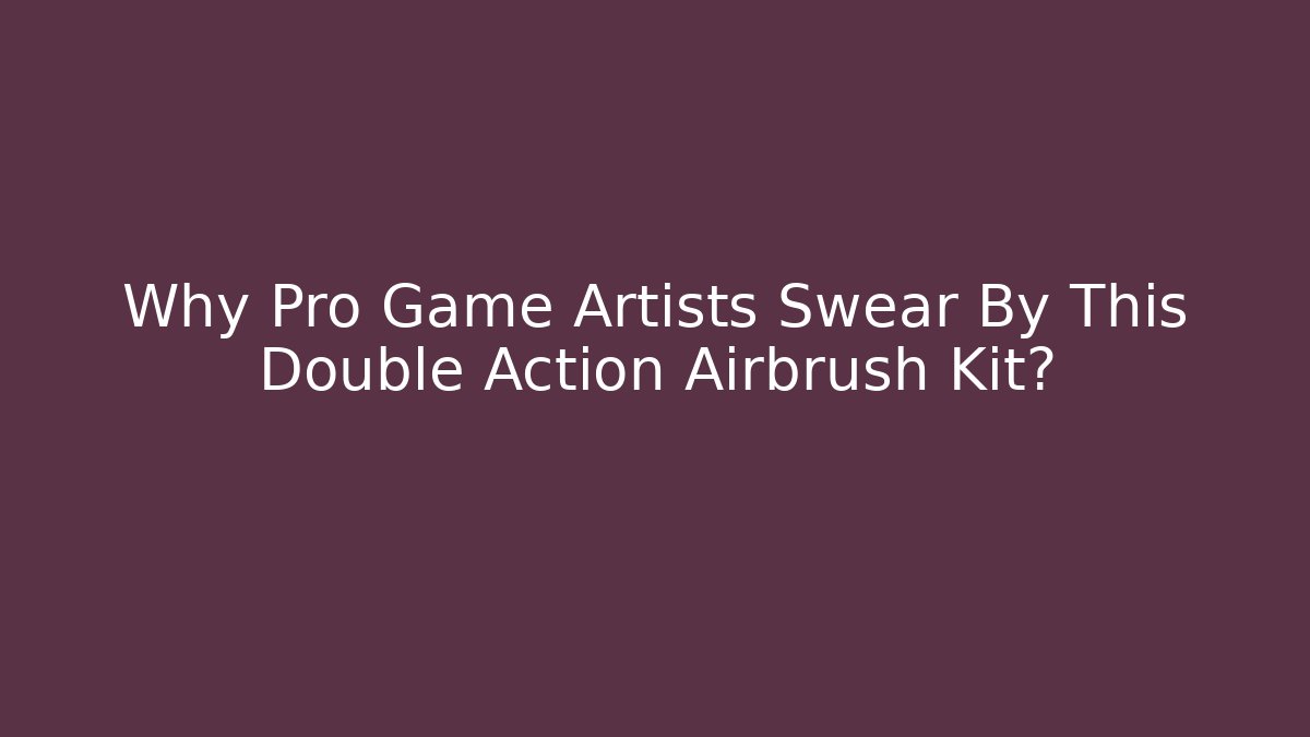 Why Pro Game Artists Swear By This Double Action Airbrush Kit?