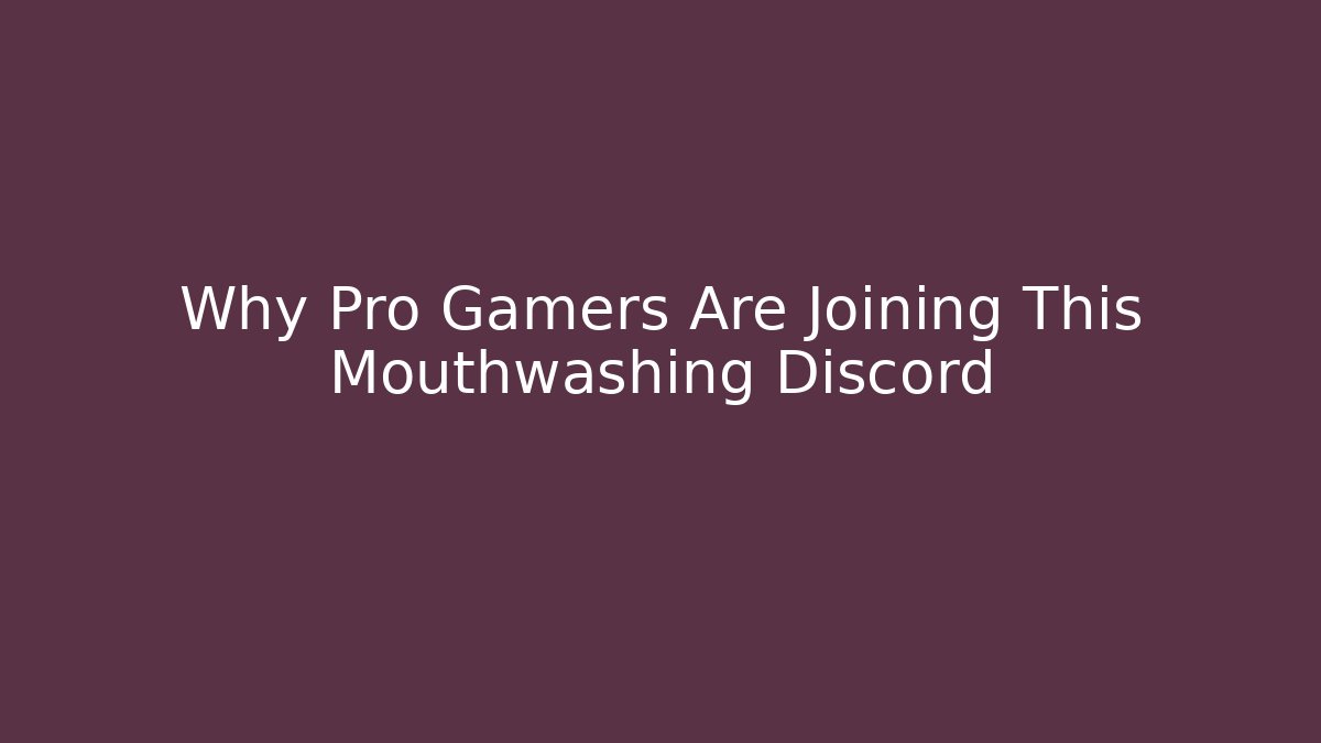 Why Pro Gamers Are Joining This Mouthwashing Discord