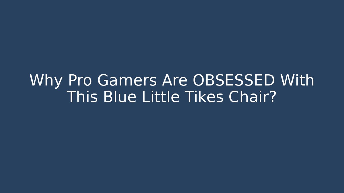 Why Pro Gamers Are OBSESSED With This Blue Little Tikes Chair?