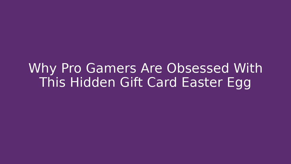 Why Pro Gamers Are Obsessed With This Hidden Gift Card Easter Egg