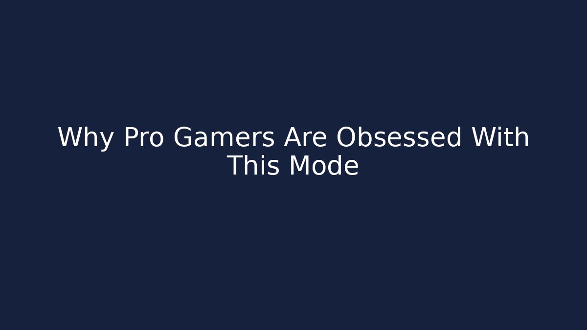 Why Pro Gamers Are Obsessed With This Mode