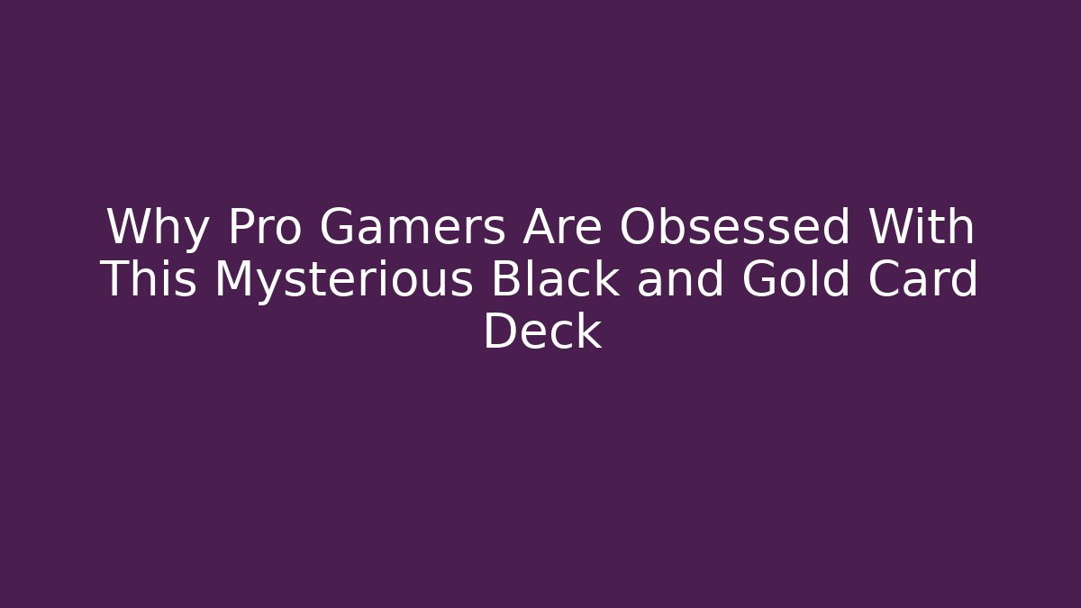 Why Pro Gamers Are Obsessed With This Mysterious Black and Gold Card Deck