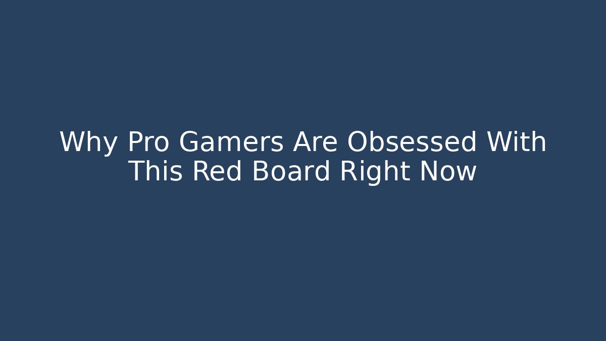 Why Pro Gamers Are Obsessed With This Red Board Right Now