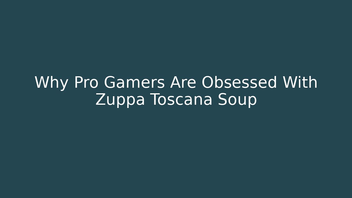 Why Pro Gamers Are Obsessed With Zuppa Toscana Soup