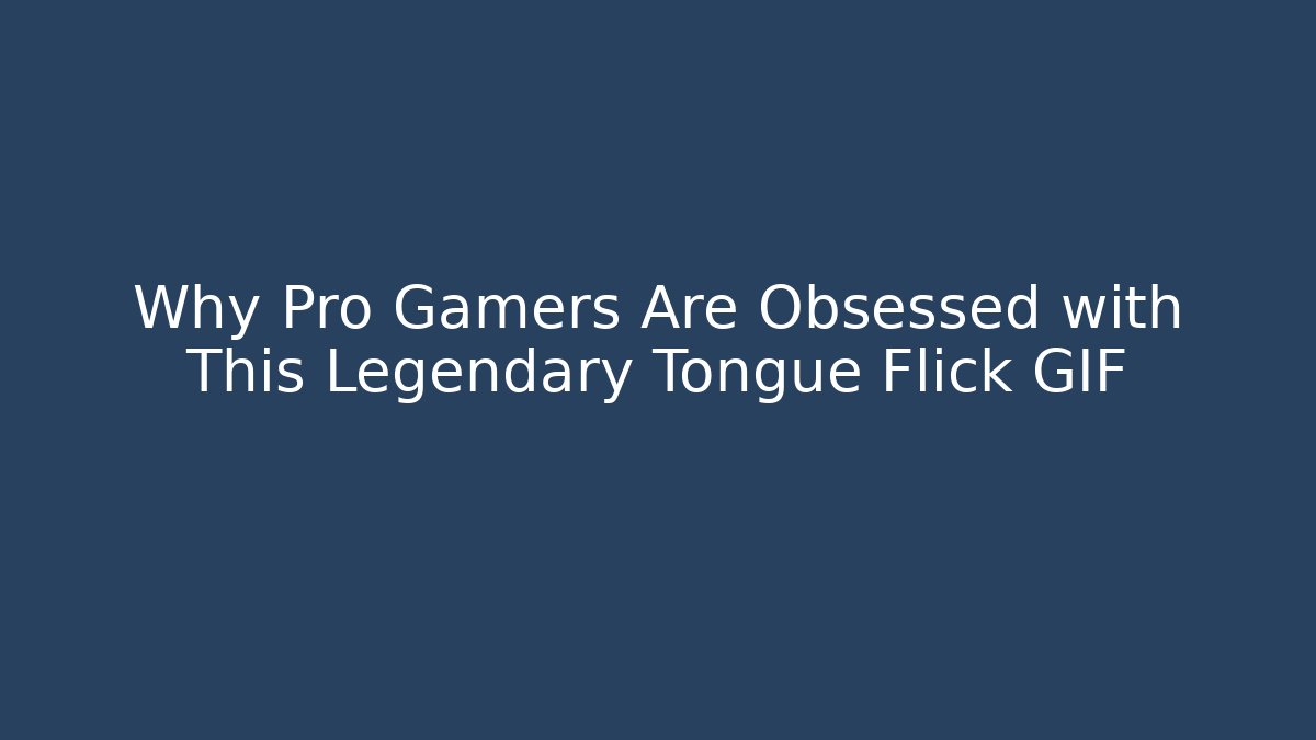 Why Pro Gamers Are Obsessed with This Legendary Tongue Flick GIF