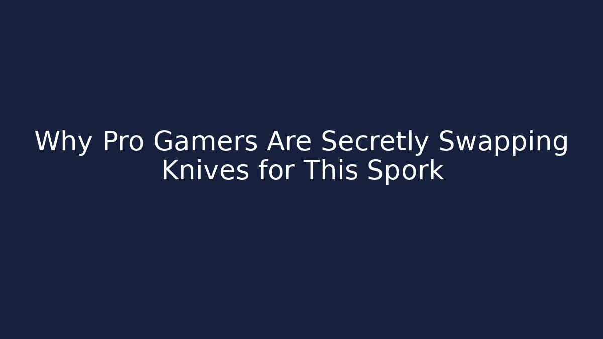 Why Pro Gamers Are Secretly Swapping Knives for This Spork