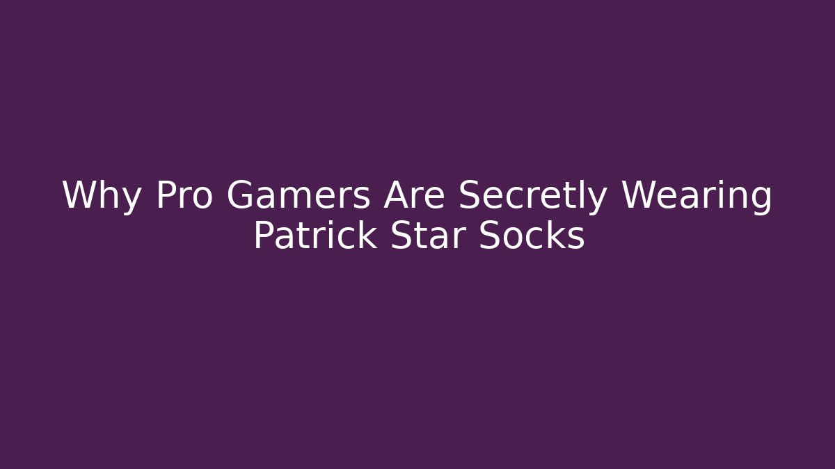 Why Pro Gamers Are Secretly Wearing Patrick Star Socks - Vintage E-Juice