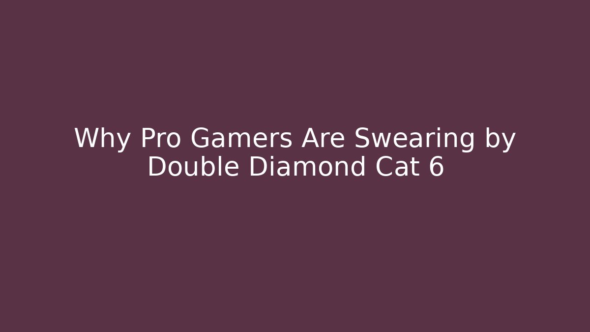 Why Pro Gamers Are Swearing by Double Diamond Cat 6