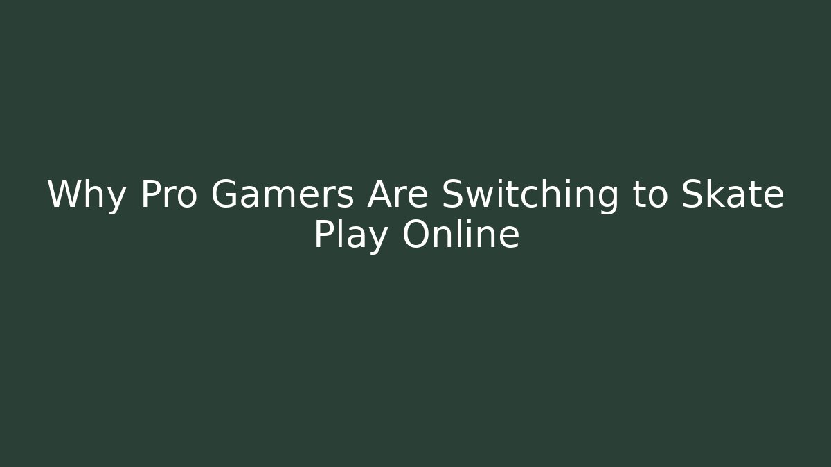 Why Pro Gamers Are Switching to Skate Play Online