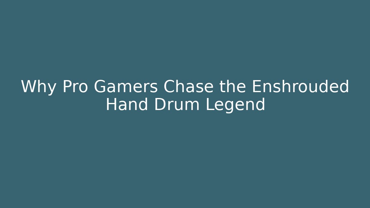 Why Pro Gamers Chase the Enshrouded Hand Drum Legend