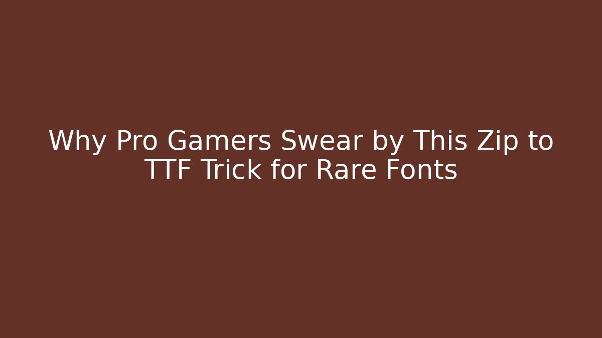 Why Pro Gamers Swear by This Zip to TTF Trick for Rare Fonts
