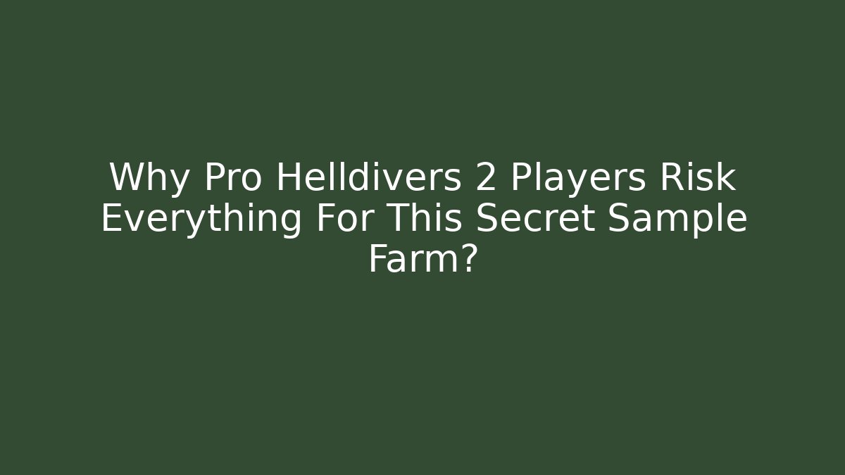 Why Pro Helldivers 2 Players Risk Everything For This Secret Sample Farm?