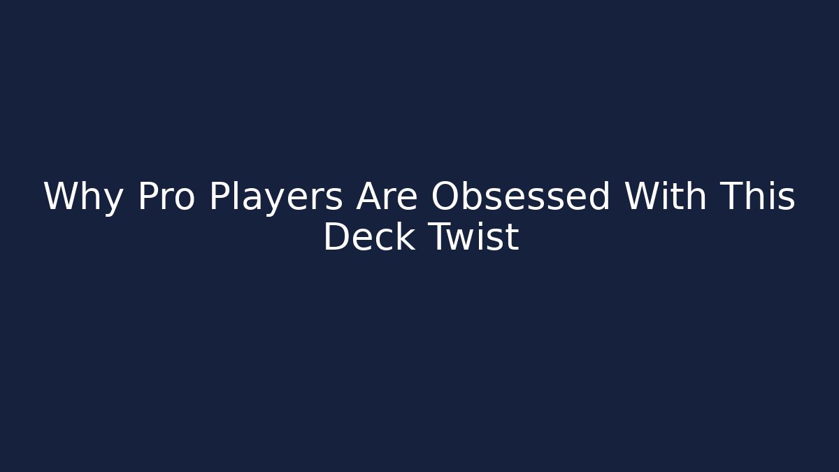 Why Pro Players Are Obsessed With This Deck Twist