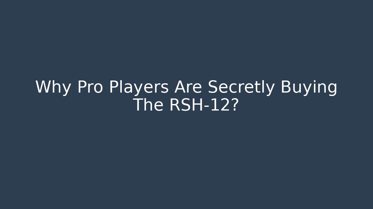 Why Pro Players Are Secretly Buying The RSH-12?