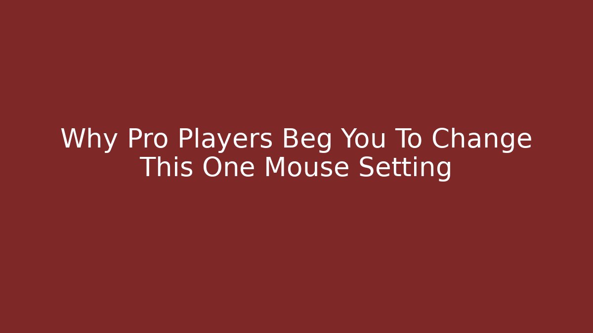 Why Pro Players Beg You To Change This One Mouse Setting