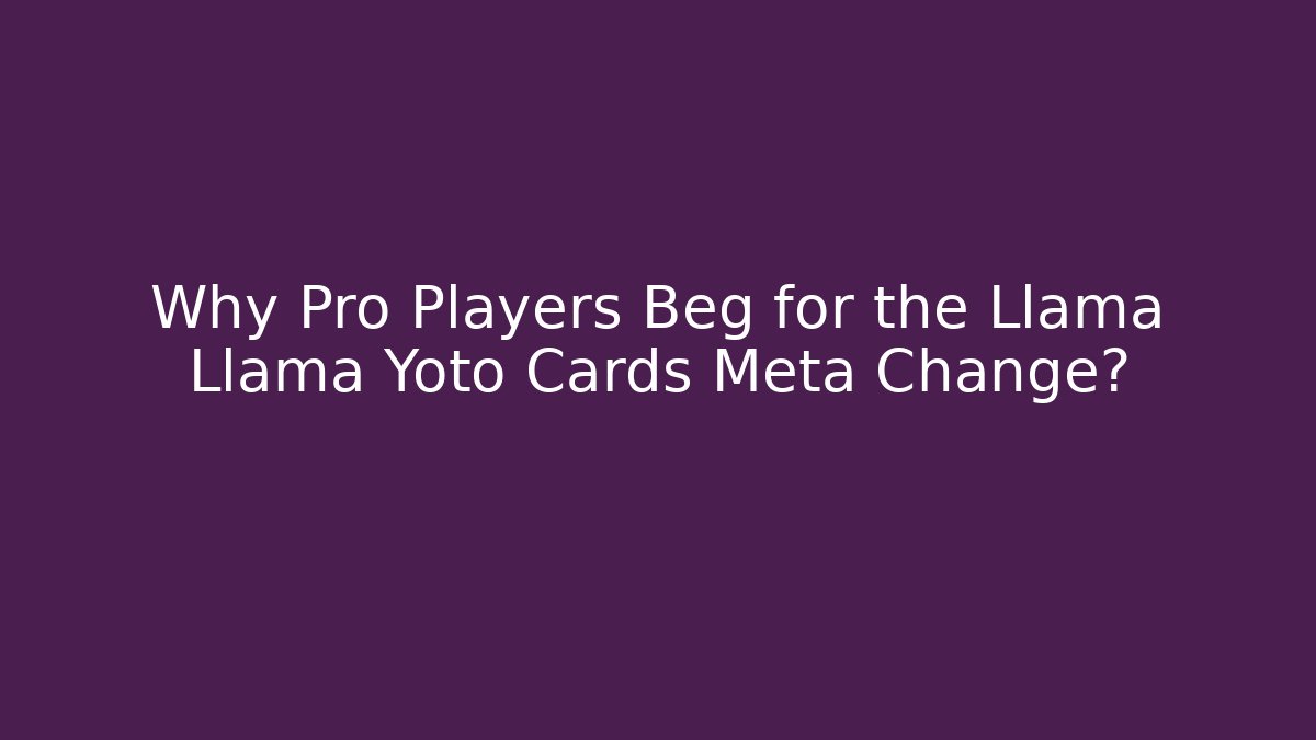 Why Pro Players Beg for the Llama Llama Yoto Cards Meta Change? - Vintage E-Juice