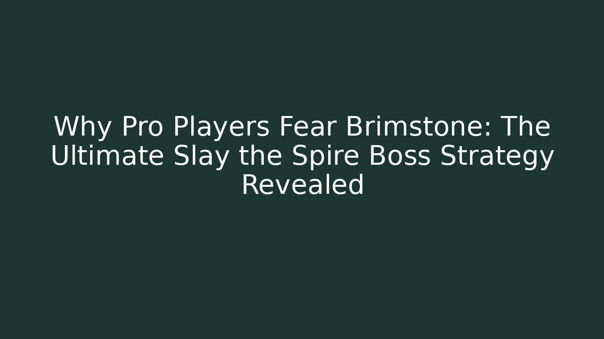 Why Pro Players Fear Brimstone: The Ultimate Slay the Spire Boss Strategy Revealed