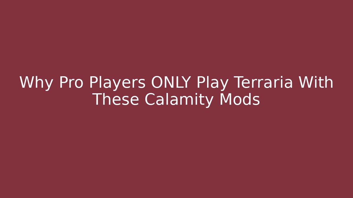 Why Pro Players ONLY Play Terraria With These Calamity Mods