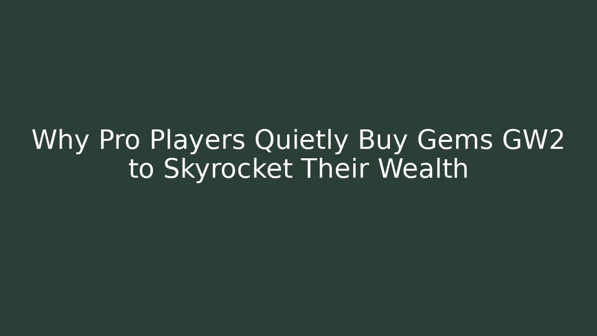 Why Pro Players Quietly Buy Gems GW2 to Skyrocket Their Wealth