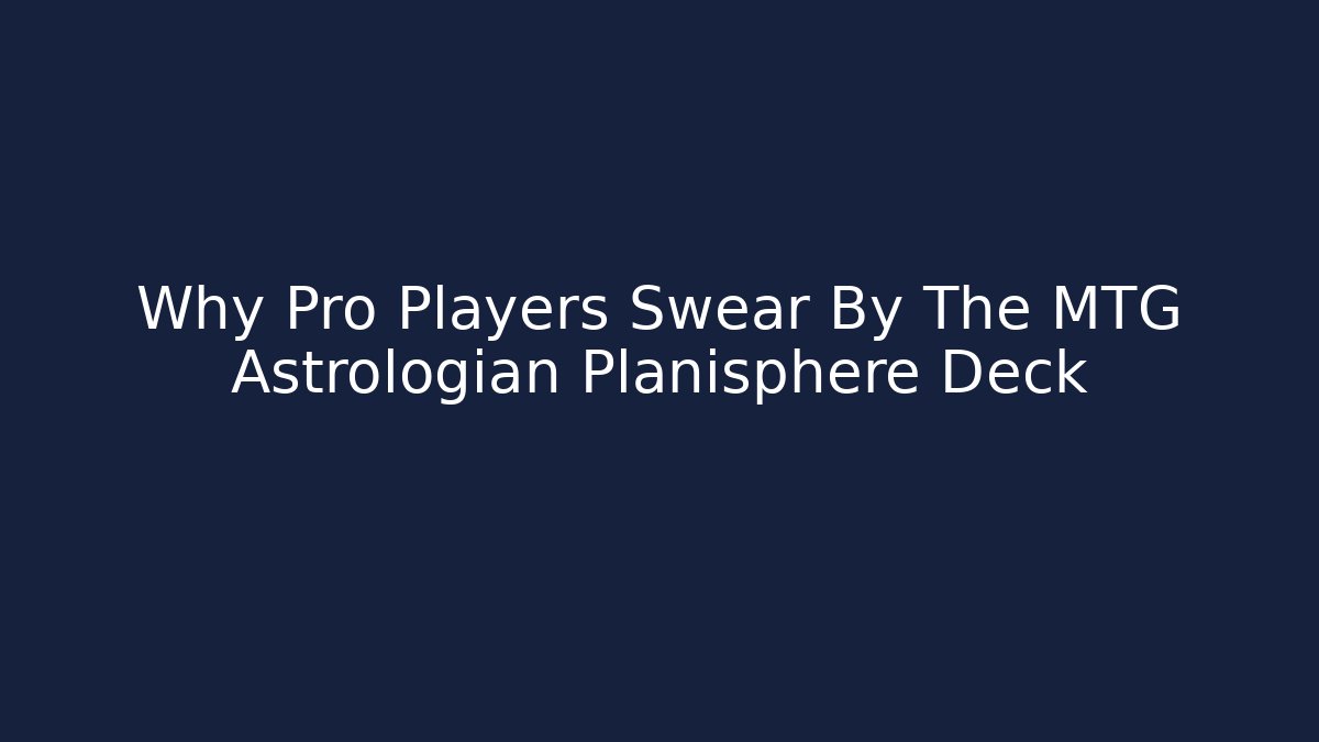 Why Pro Players Swear By The MTG Astrologian Planisphere Deck