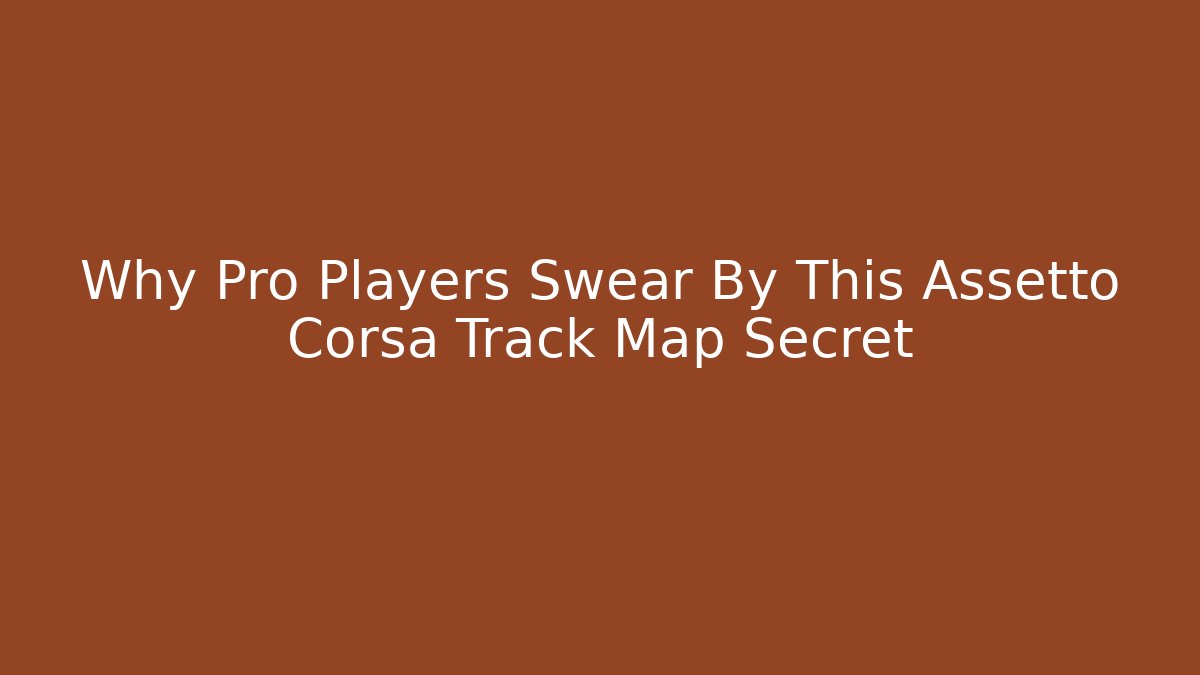 Why Pro Players Swear By This Assetto Corsa Track Map Secret