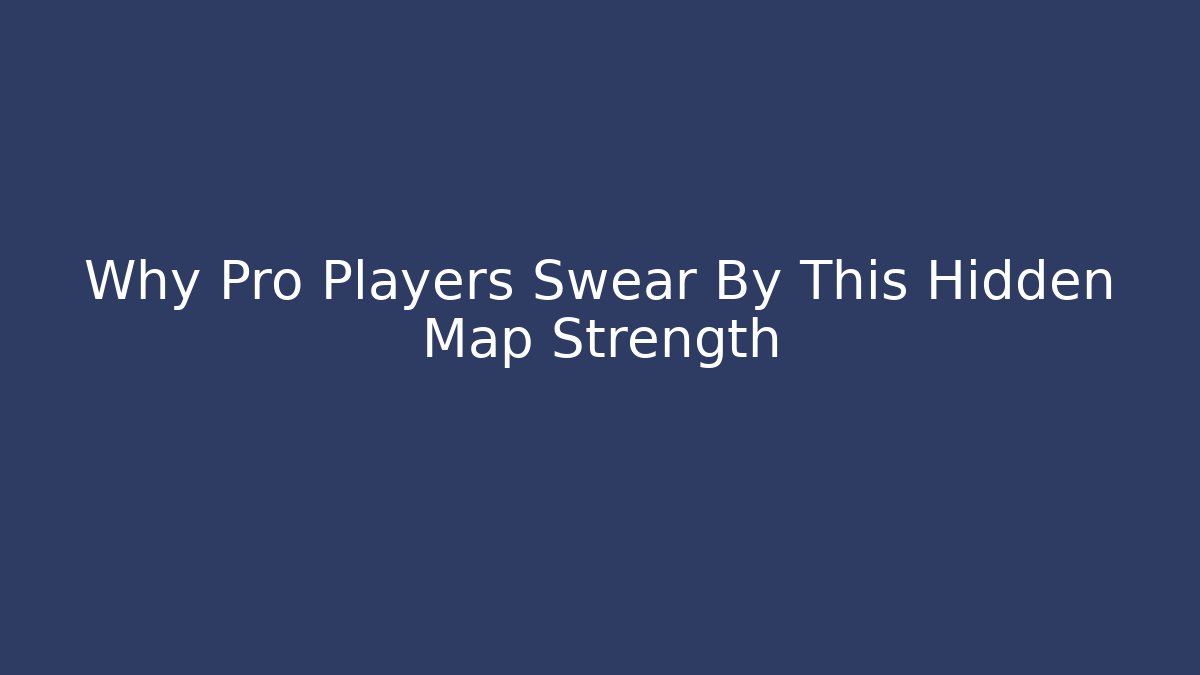 Why Pro Players Swear By This Hidden Map Strength