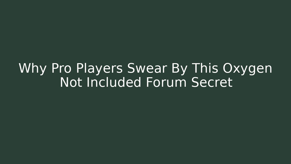 Why Pro Players Swear By This Oxygen Not Included Forum Secret