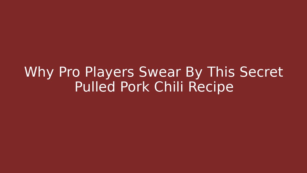 Why Pro Players Swear By This Secret Pulled Pork Chili Recipe