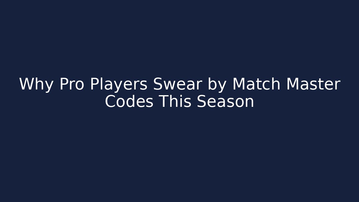 Why Pro Players Swear by Match Master Codes This Season