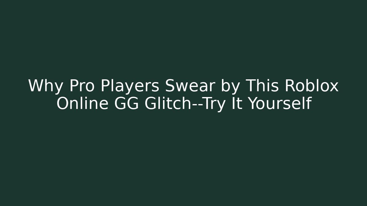 Why Pro Players Swear by This Roblox Online GG Glitch—Try It Yourself