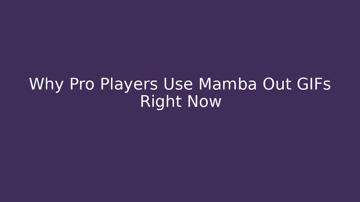 Why Pro Players Use Mamba Out GIFs Right Now